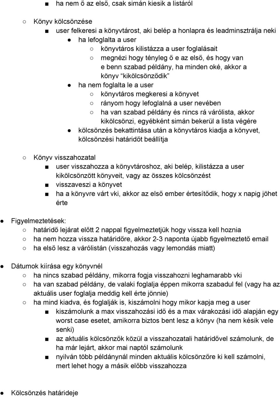 lefoglalná a user nevében ha van szabad példány és nincs rá várólista, akkor kikölcsönzi, egyébként simán bekerül a lista végére kölcsönzés bekattintása után a könyvtáros kiadja a könyvet,