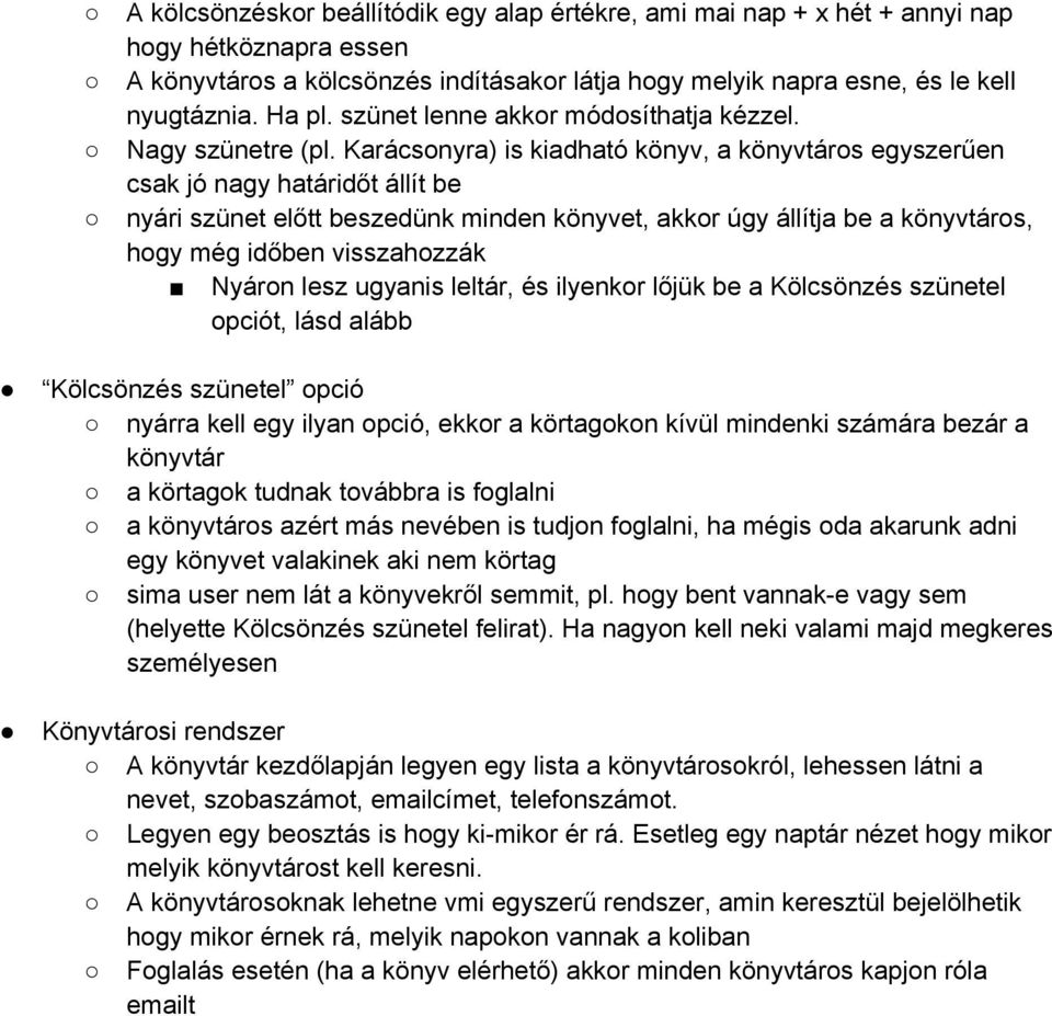 Karácsonyra) is kiadható könyv, a könyvtáros egyszerűen csak jó nagy határidőt állít be nyári szünet előtt beszedünk minden könyvet, akkor úgy állítja be a könyvtáros, hogy még időben visszahozzák