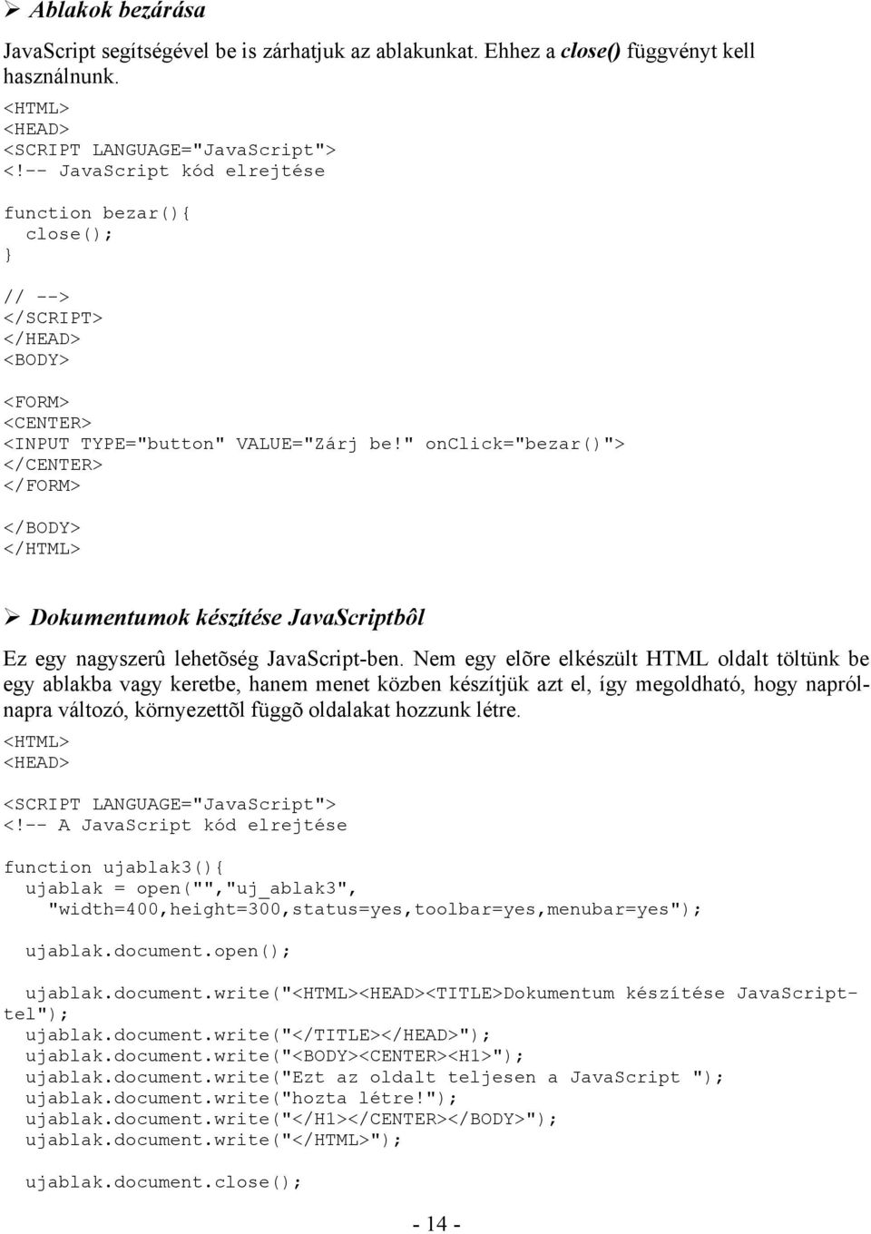 " onclick="bezar()"> </CENTER> </FORM> </BODY> Dokumentumok készítése JavaScriptbôl Ez egy nagyszerû lehetõség JavaScript-ben.