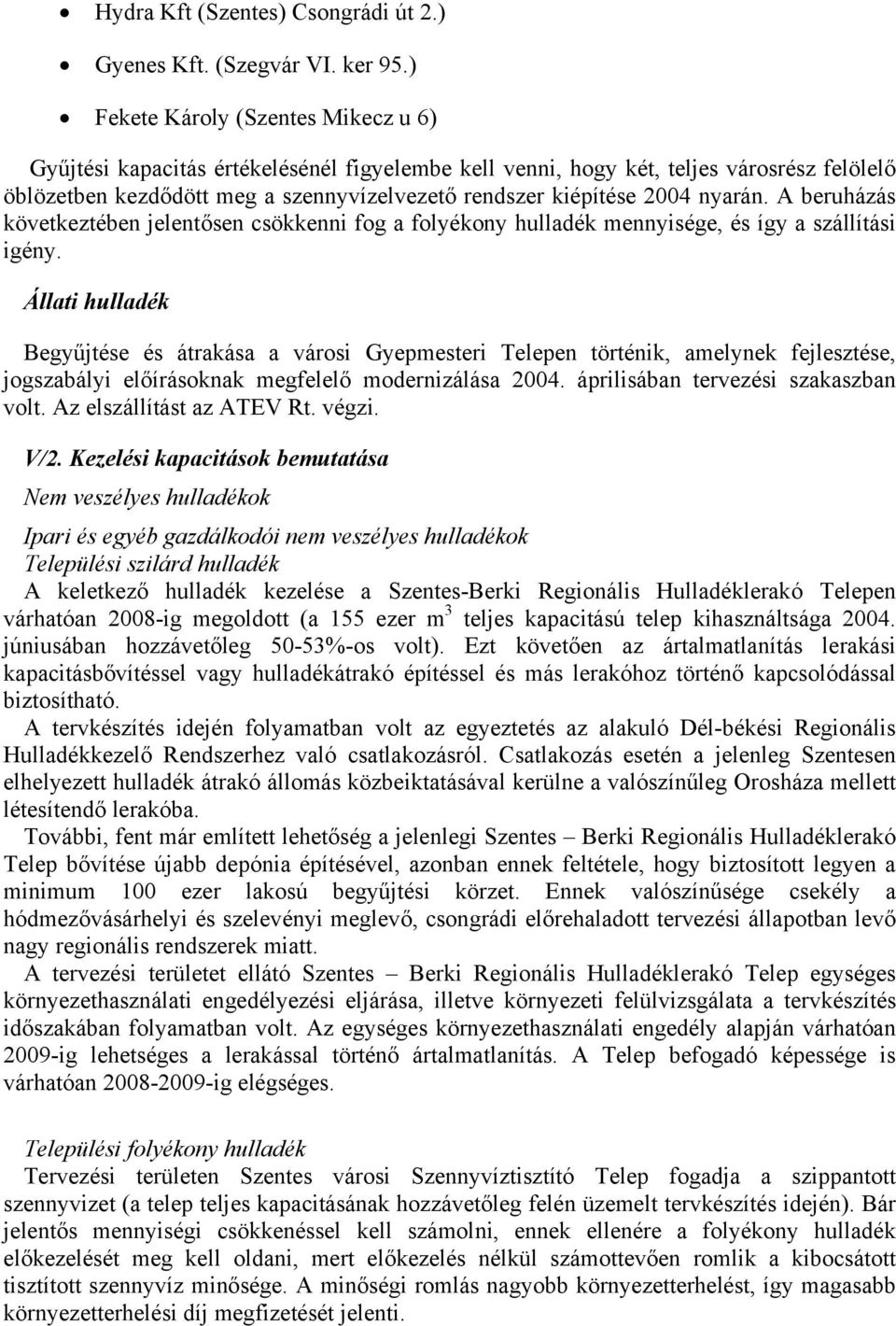 nyarán. A beruházás következtében jelentősen csökkenni fog a folyékony hulladék mennyisége, és így a szállítási igény.