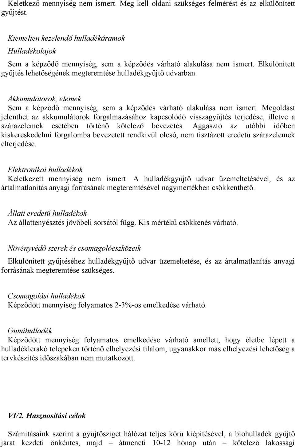 Akkumulátorok, elemek Sem a képződő mennyiség, sem a képződés várható alakulása nem ismert.