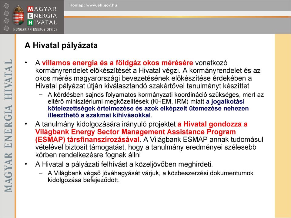 koordináció szükséges, mert az eltérő minisztériumi megközelítések (KHEM, IRM) miatt a jogalkotási kötelezettségek értelmezése és azok elképzelt ütemezése nehezen illeszthető a szakmai kihívásokkal.