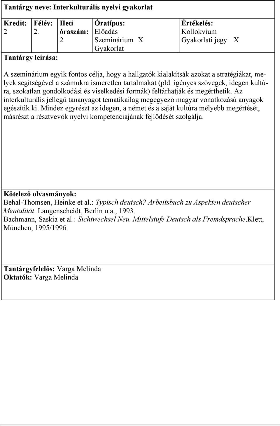 igényes szövegek, idegen kultúra, szokatlan gondolkodási és viselkedési formák) feltárhatják és megérthetik.