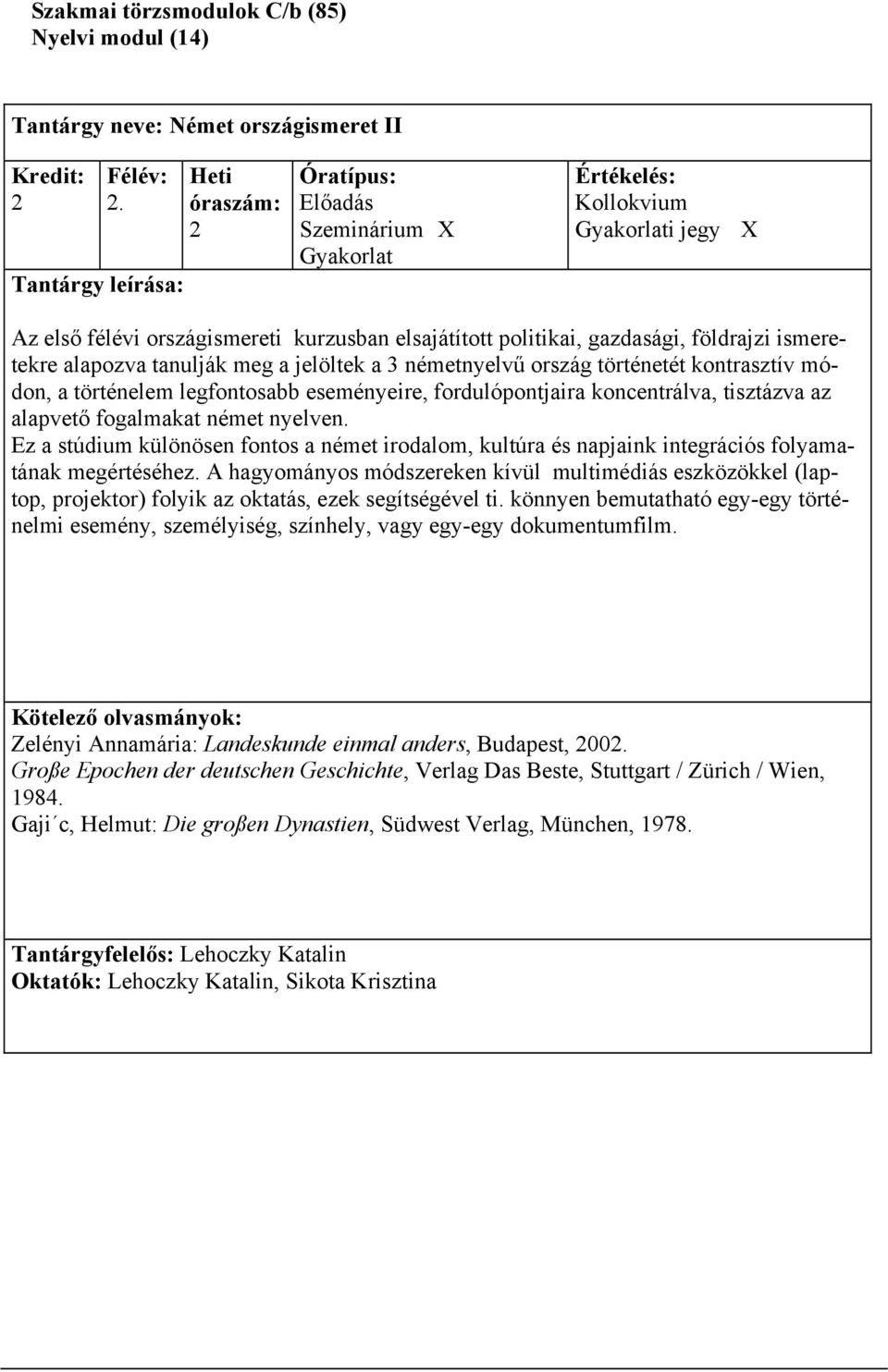 történelem legfontosabb eseményeire, fordulópontjaira koncentrálva, tisztázva az alapvető fogalmakat német nyelven.