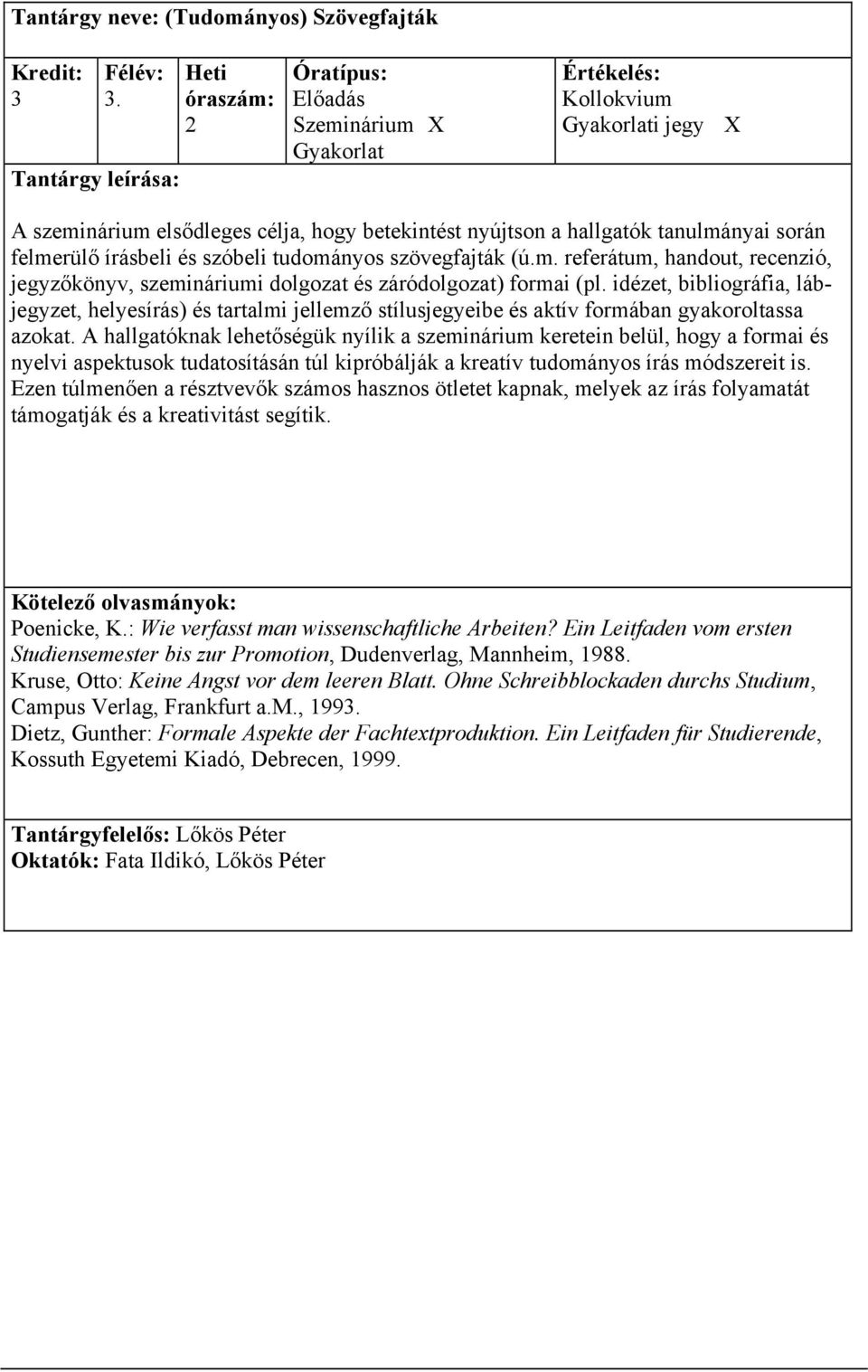 idézet, bibliográfia, lábjegyzet, helyesírás) és tartalmi jellemző stílusjegyeibe és aktív formában gyakoroltassa azokat.