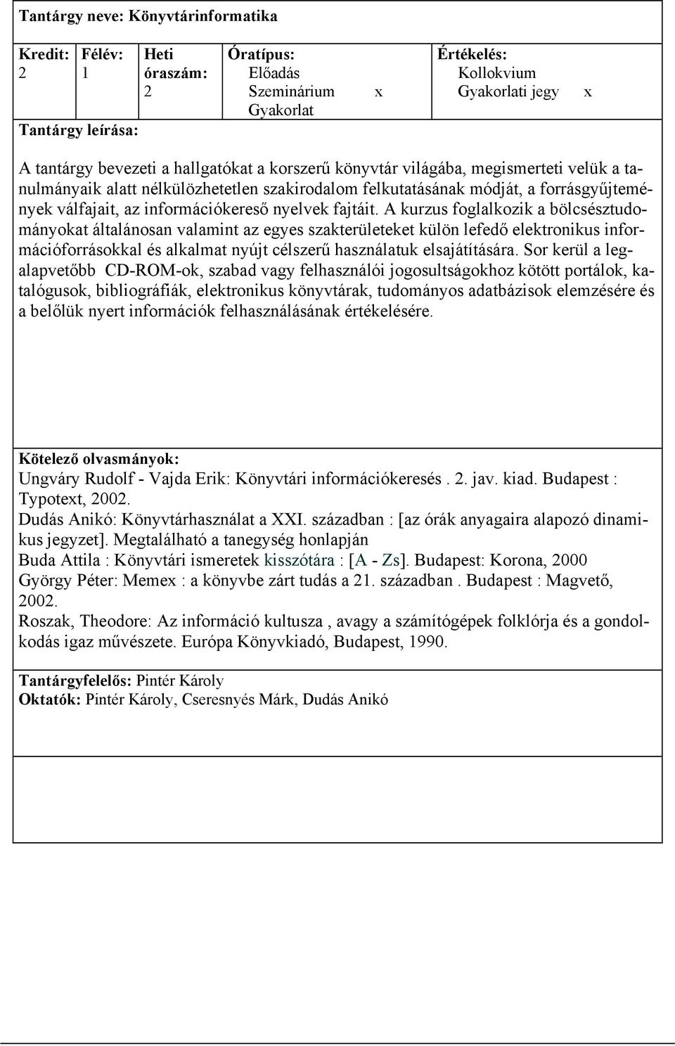 A kurzus foglalkozik a bölcsésztudományokat általánosan valamint az egyes szakterületeket külön lefedő elektronikus információforrásokkal és alkalmat nyújt célszerű használatuk elsajátítására.