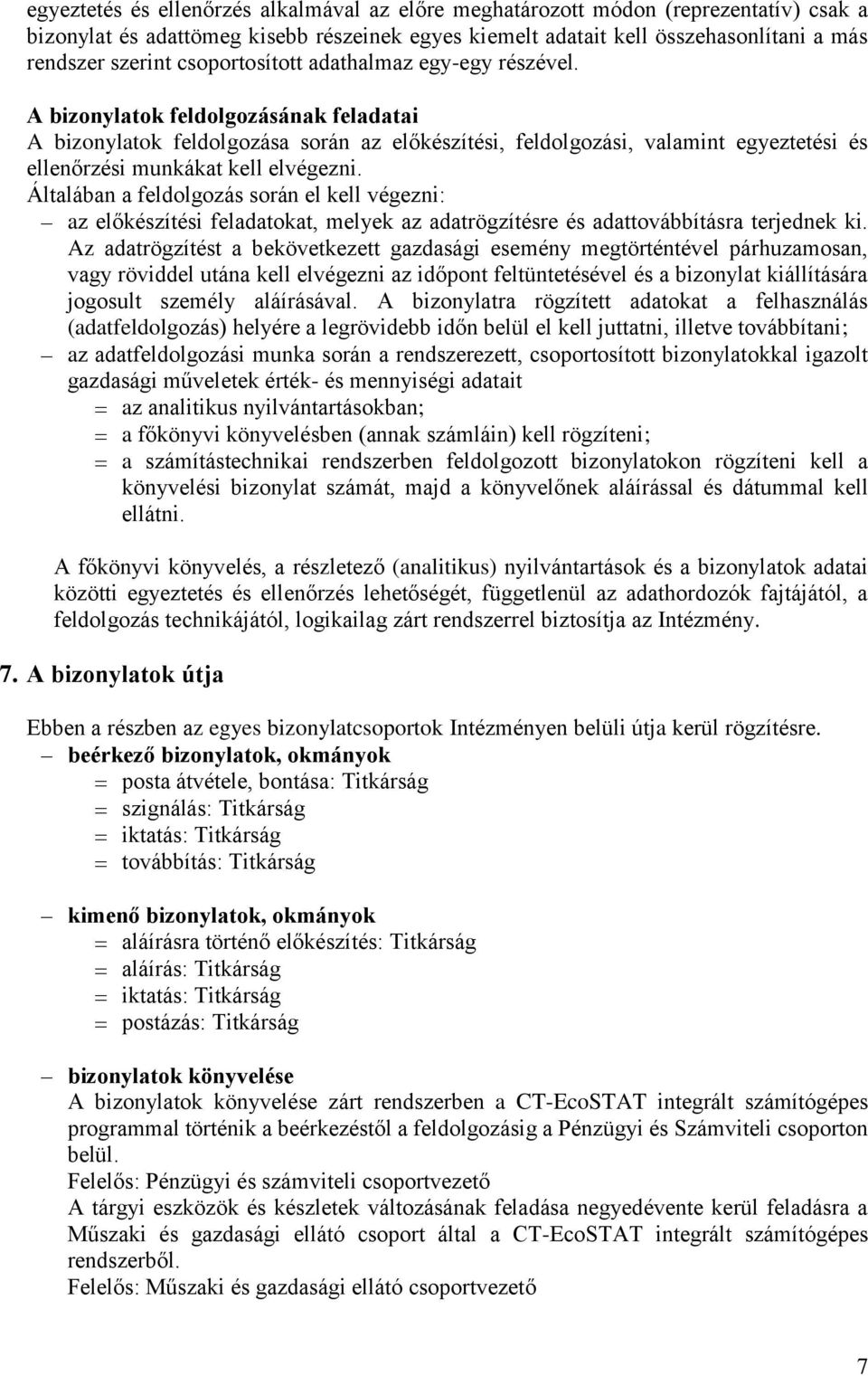 A bizonylatok feldolgozásának feladatai A bizonylatok feldolgozása során az előkészítési, feldolgozási, valamint egyeztetési és ellenőrzési munkákat kell elvégezni.