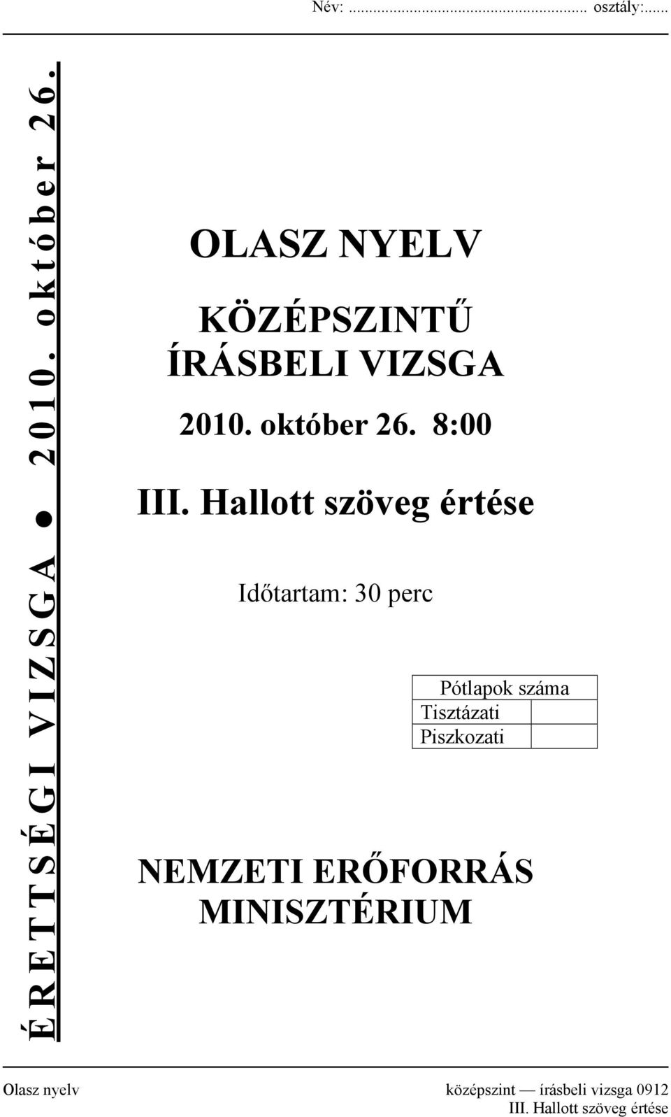 Hallott szöveg értése Időtartam: 30 perc Pótlapok száma Tisztázati