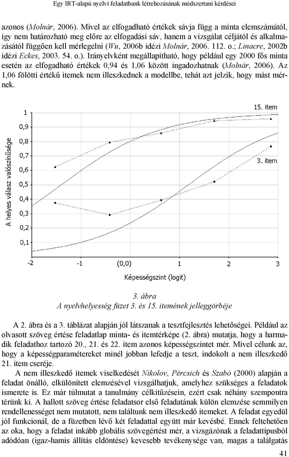 Molnár, 2006. 112. o.; Linacre, 2002b idézi Eckes, 2003. 54. o.).