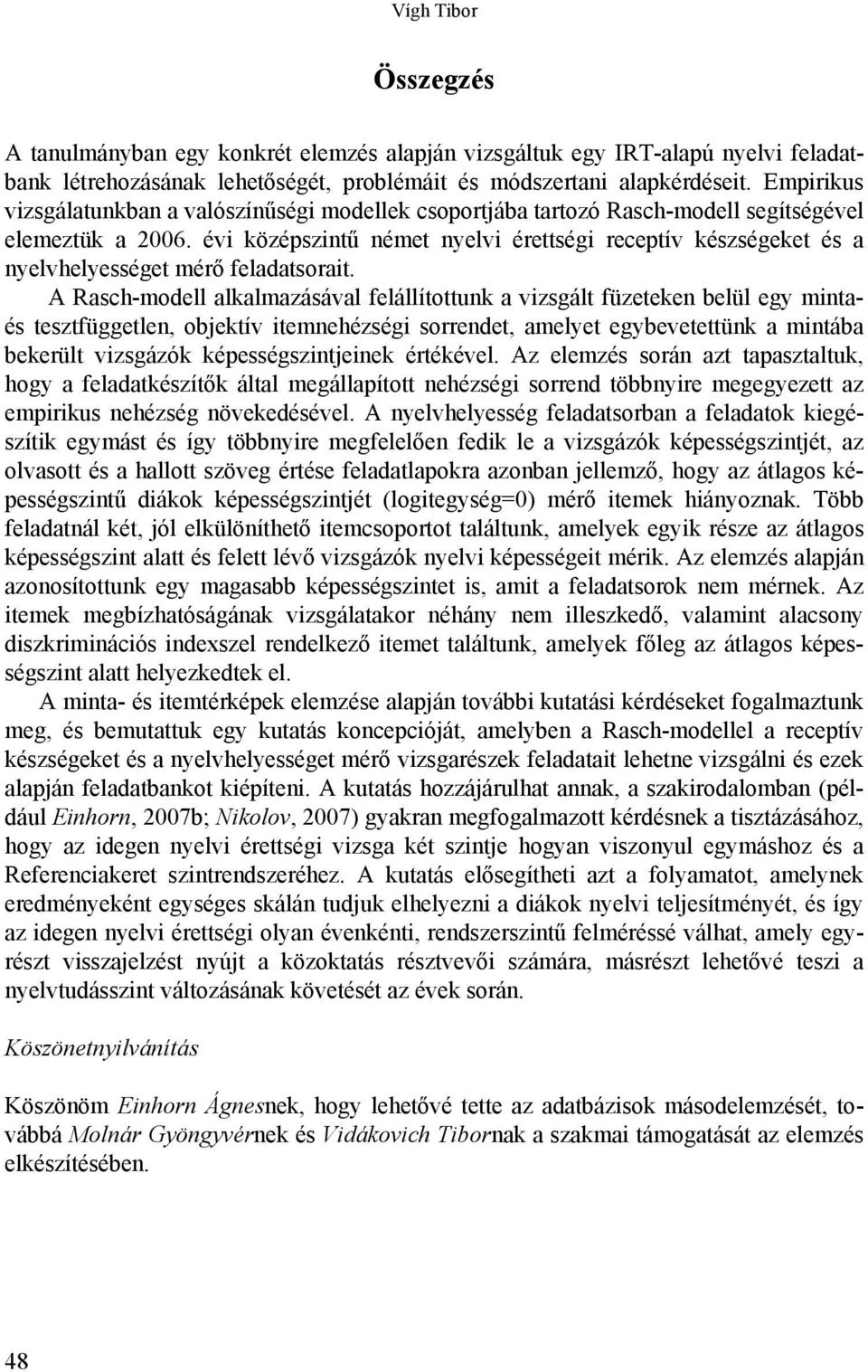 évi középszintű német nyelvi érettségi receptív készségeket és a nyelvhelyességet mérő feladatsorait.