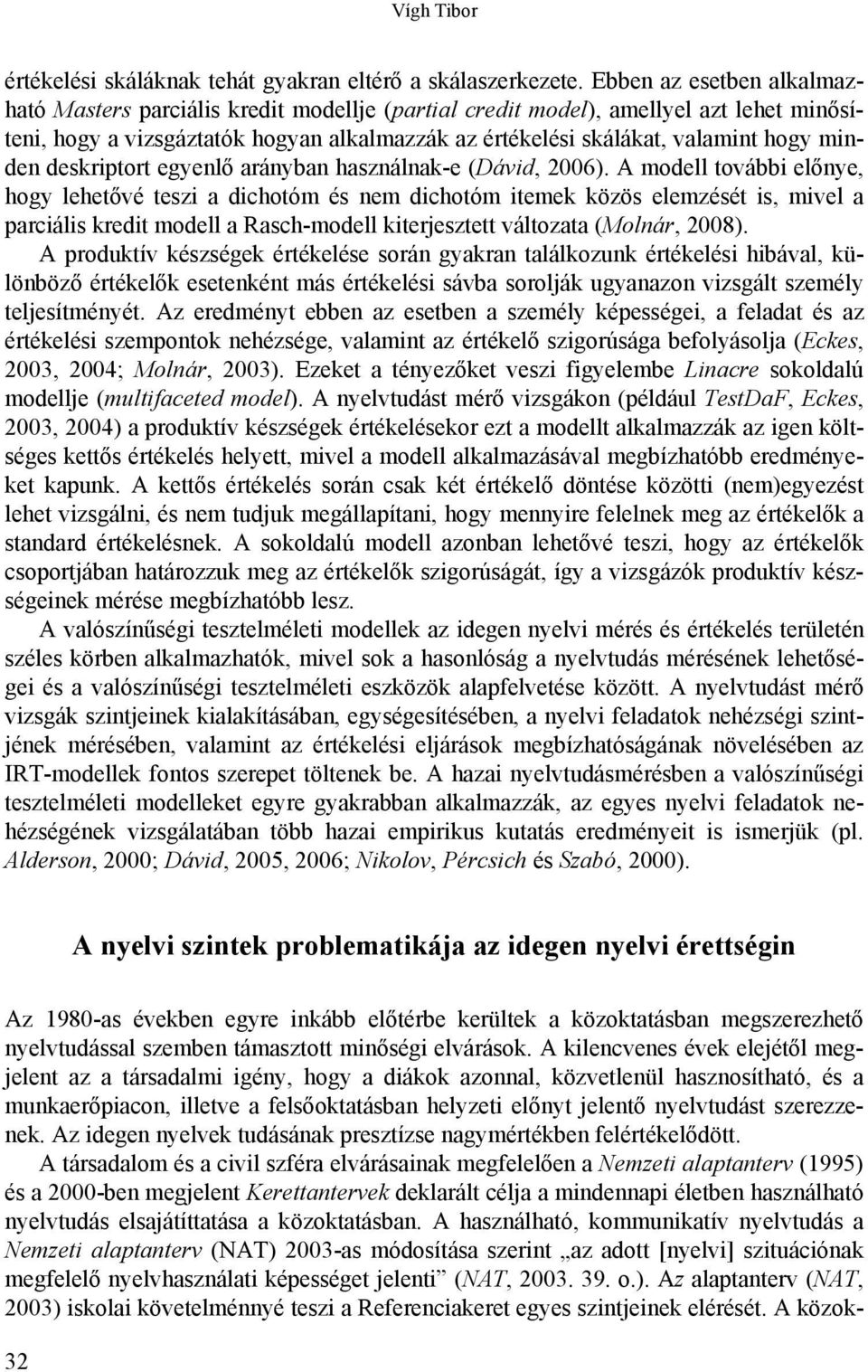 minden deskriptort egyenlő arányban használnak-e (Dávid, 2006).