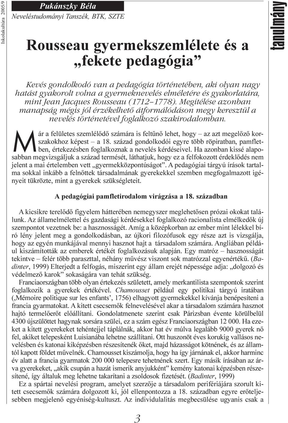 Megítélése azonban manapság mégis jól érzékelhető átformálódáson megy keresztül a nevelés történetével foglalkozó szakirodalomban.