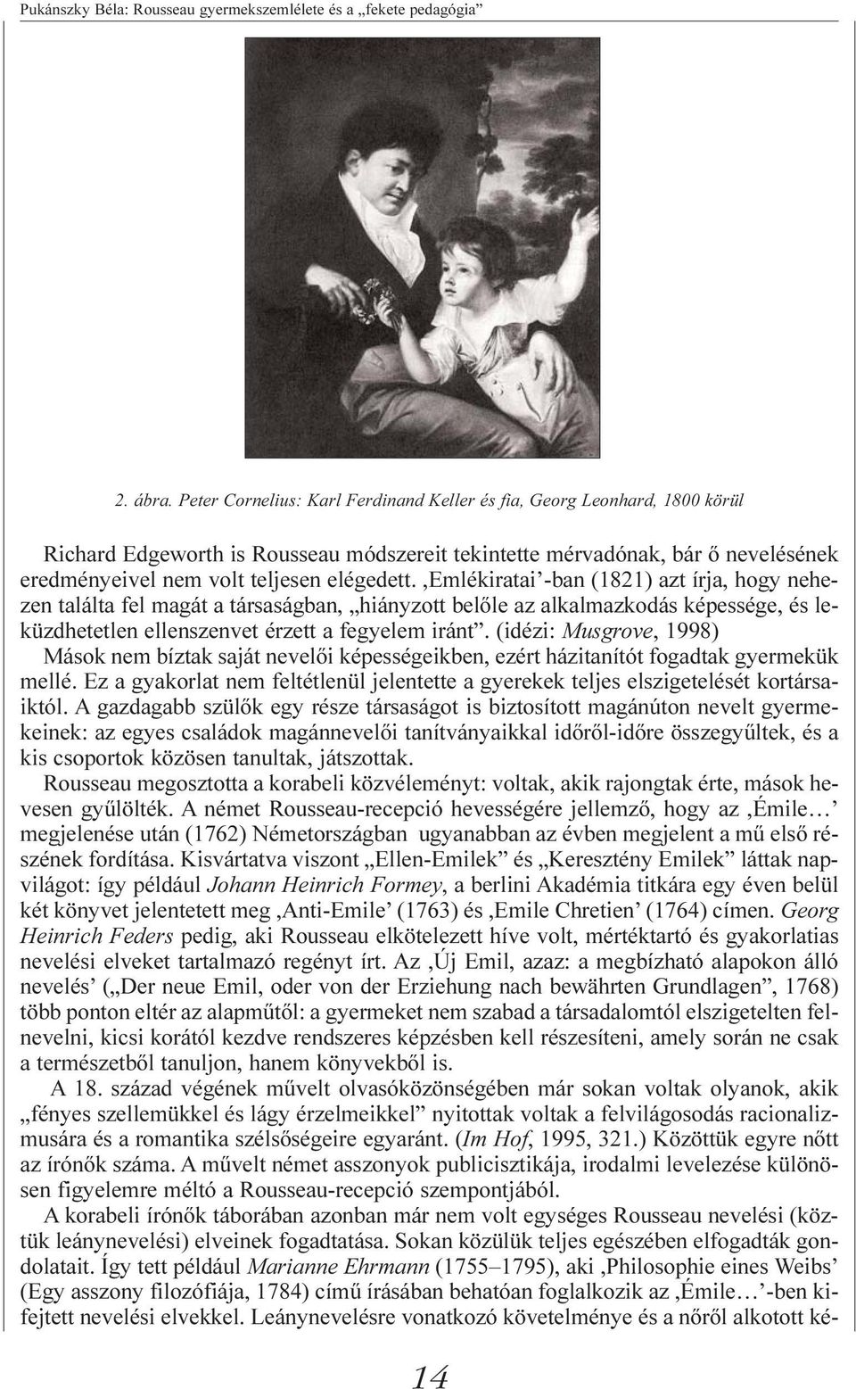 ,emlékiratai -ban (1821) azt írja, hogy nehezen találta fel magát a társaságban, hiányzott belõle az alkalmazkodás képessége, és leküzdhetetlen ellenszenvet érzett a fegyelem iránt.