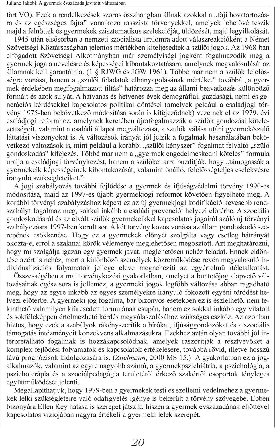 szisztematikus szelekcióját, üldözését, majd legyilkolását.