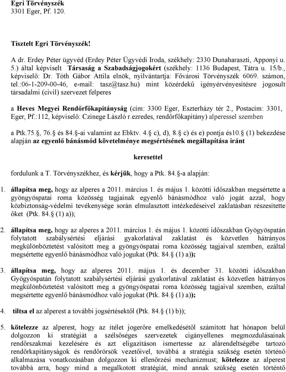 :06-1-209-00-46, e-mail: tasz@tasz.hu) mint közérdekű igényérvényesítésre jogosult társadalmi (civil) szervezet felperes a Heves Megyei Rendőrfőkapitányság (cím: 3300 Eger, Eszterházy tér 2.