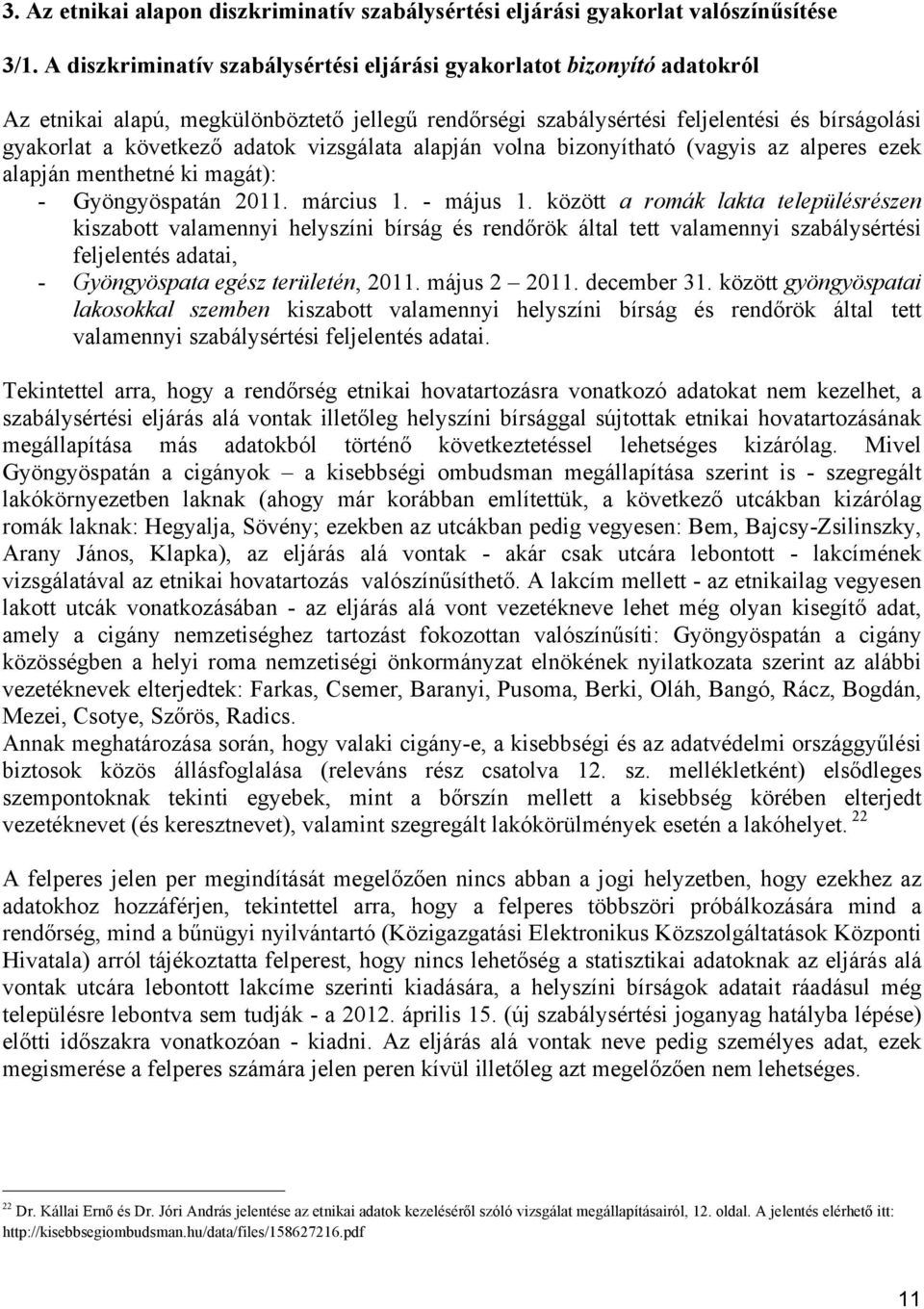 vizsgálata alapján volna bizonyítható (vagyis az alperes ezek alapján menthetné ki magát): - Gyöngyöspatán 2011. március 1. - május 1.