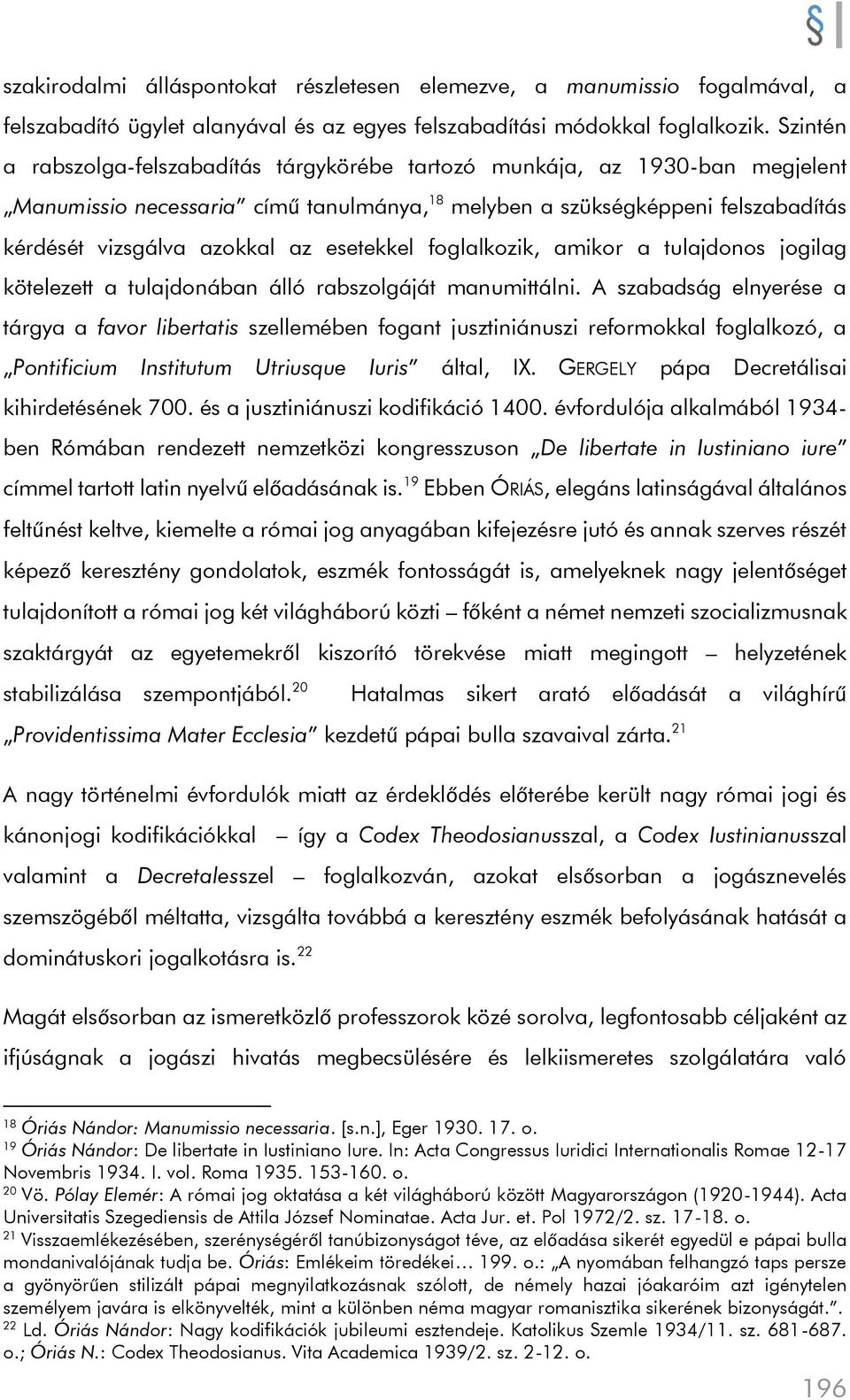 esetekkel foglalkozik, amikor a tulajdonos jogilag kötelezett a tulajdonában álló rabszolgáját manumittálni.