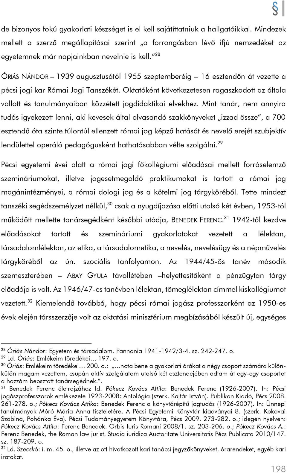 28 ÓRIÁS NÁNDOR 1939 augusztusától 1955 szeptemberéig 16 esztendőn át vezette a pécsi jogi kar Római Jogi Tanszékét.