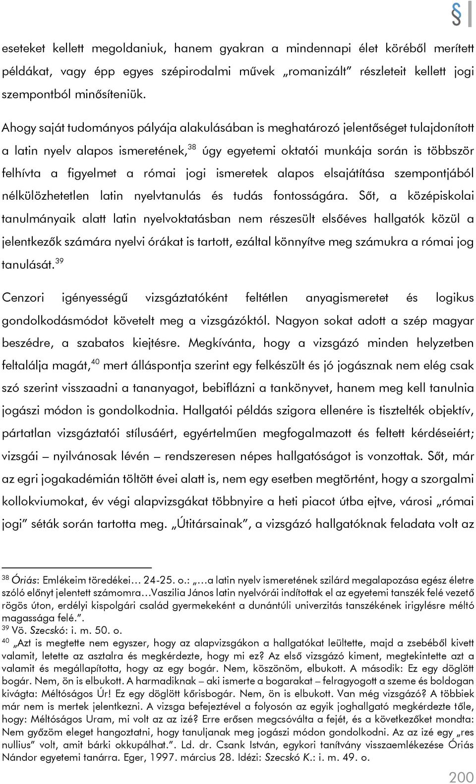 jogi ismeretek alapos elsajátítása szempontjából nélkülözhetetlen latin nyelvtanulás és tudás fontosságára.