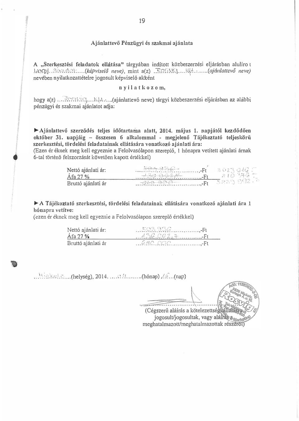 ..... ajan attevo neve ) t á rgyt oz eszerzes1 e J al'bb' ar as an az a 1 pénzügyi és szalgnai ajánlatot adja: Ajánlattevő szerzödés teljes időtartama alatt, 2014. május l.