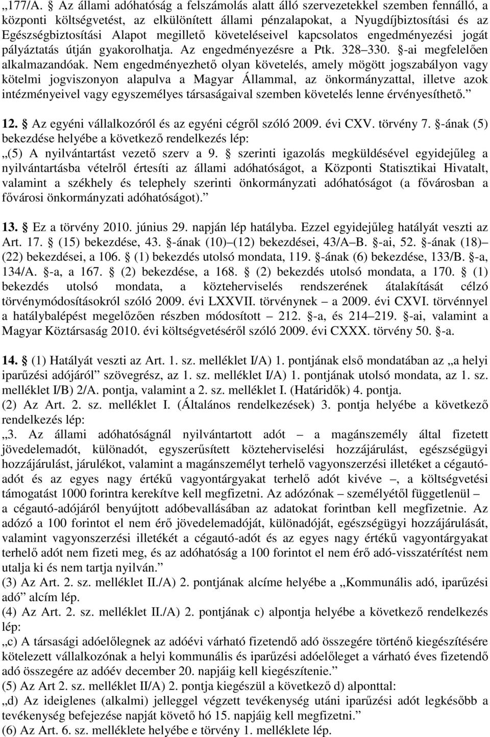megillető követeléseivel kapcsolatos engedményezési jogát pályáztatás útján gyakorolhatja. Az engedményezésre a Ptk. 328 330. -ai megfelelően alkalmazandóak.