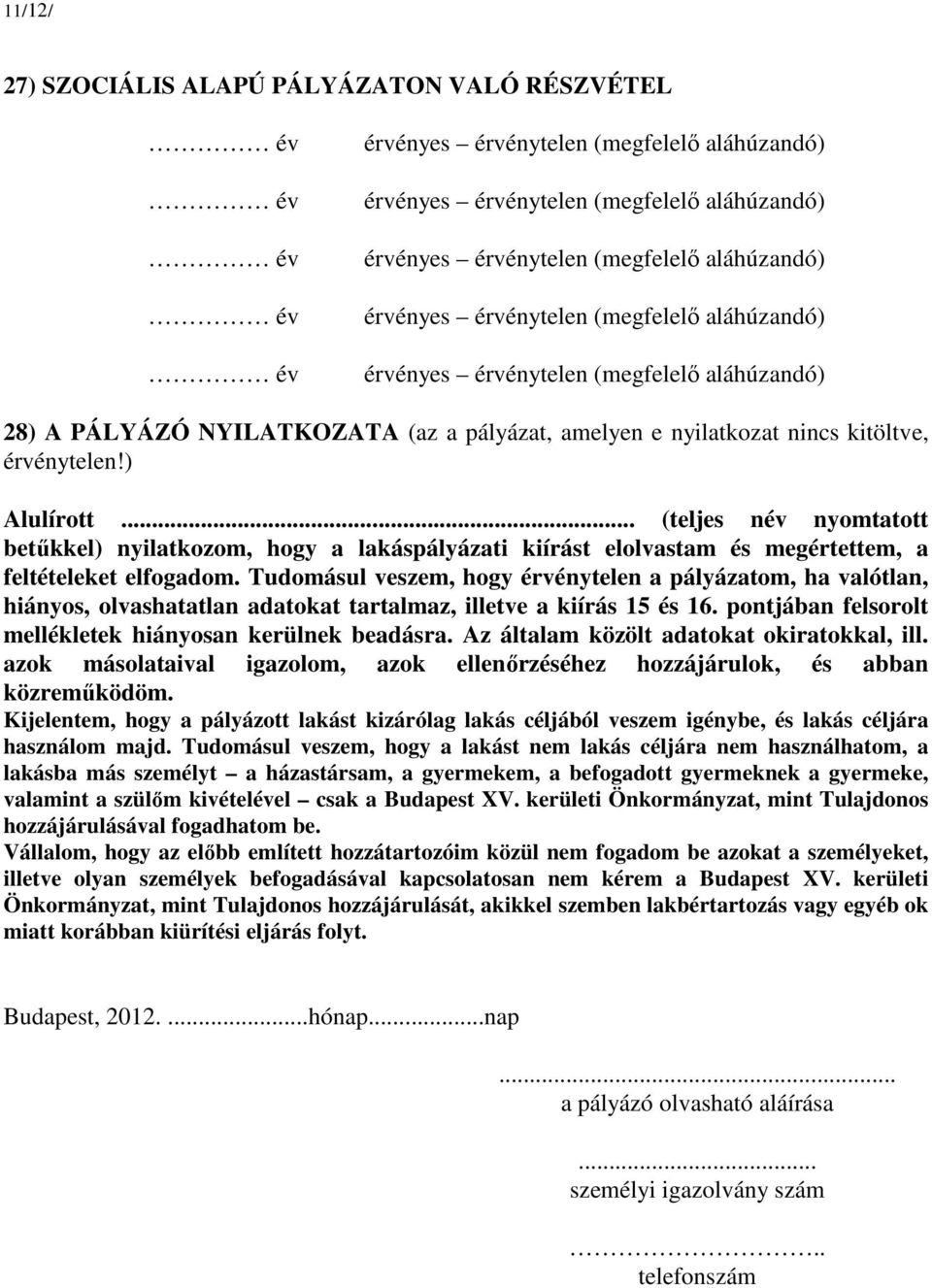 .. (teljes név nyomtatott betűkkel) nyilatkozom, hogy a lakáspályázati kiírást elolvastam és megértettem, a feltételeket elfogadom.