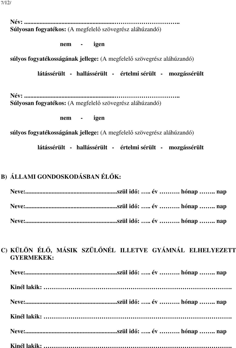 igen súlyos fogyatékosságának jellege: (A megfelelő szövegrész aláhúzandó) látássérült - hallássérült - értelmi sérült - mozgássérült