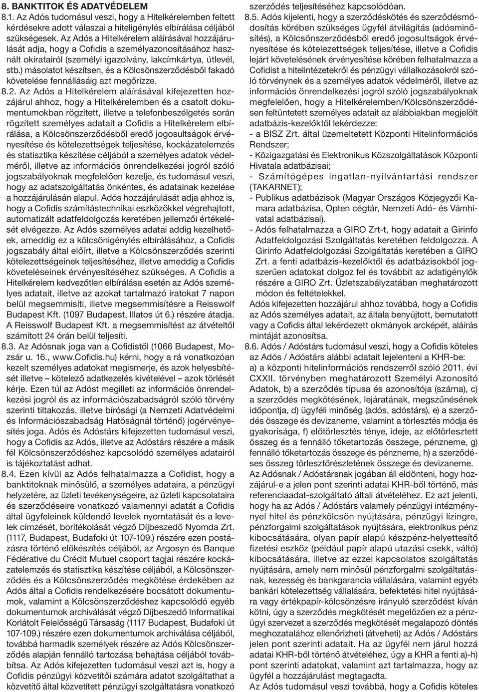 ) másolatot készítsen, és a Kölcsönszerződésből fakadó követelése fennállásáig azt megőrizze. 8.2.
