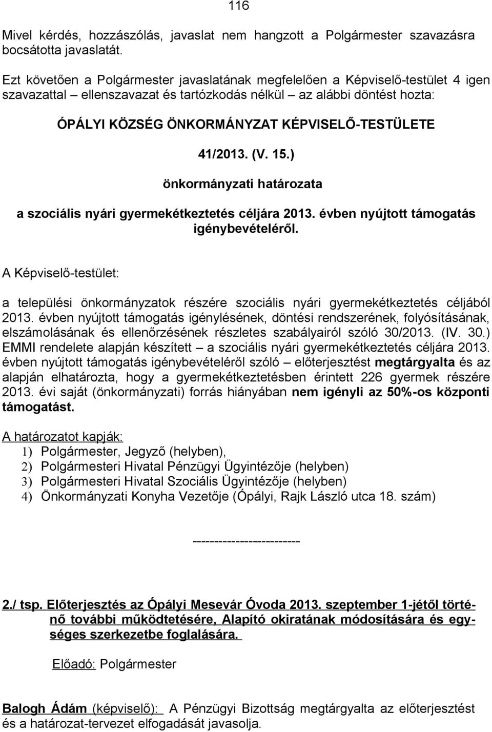 KÉPVISELŐ-TESTÜLETE 41/2013. (V. 15.) önkormányzati határozata a szociális nyári gyermekétkeztetés céljára 2013. évben nyújtott támogatás igénybevételéről.
