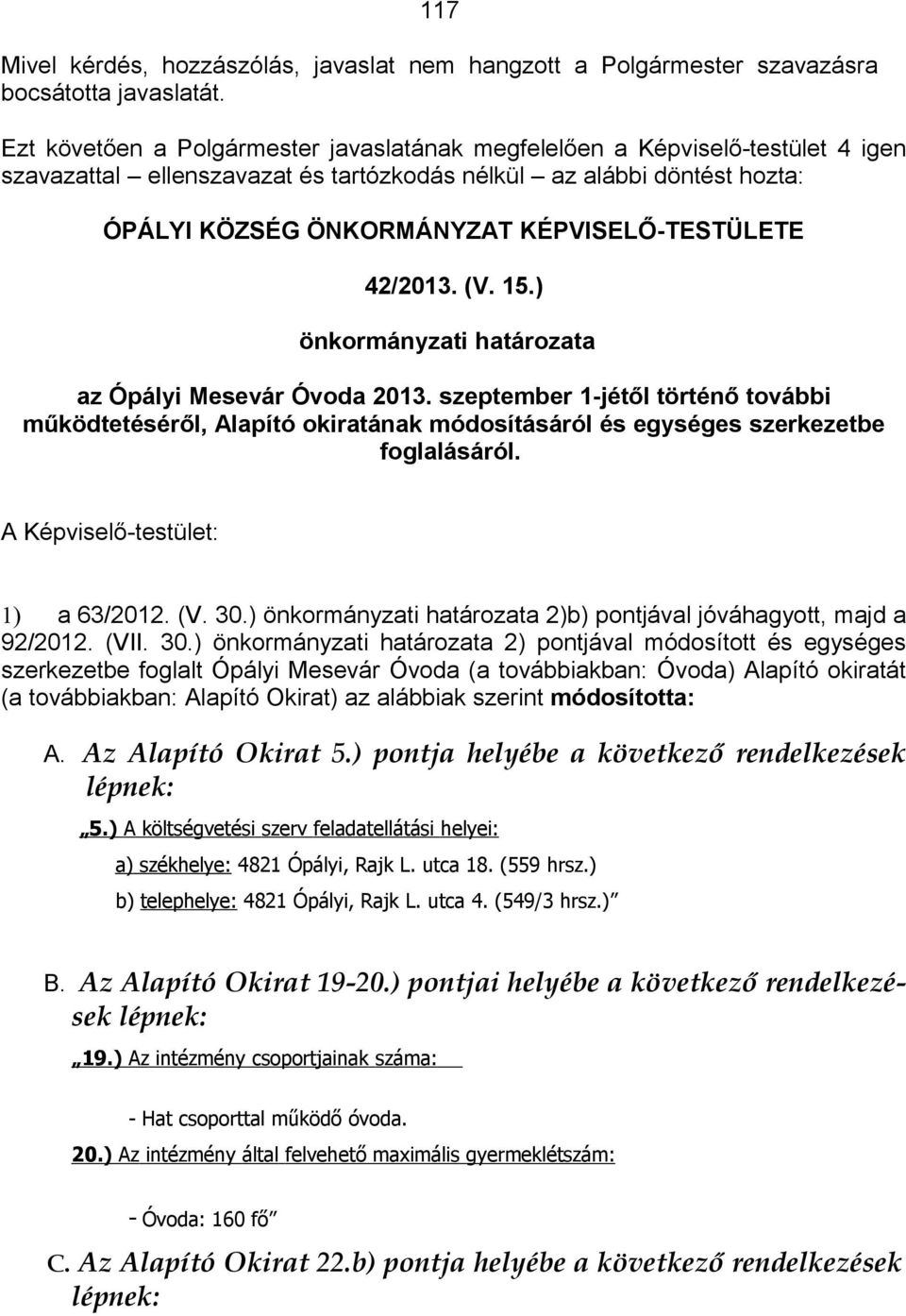 KÉPVISELŐ-TESTÜLETE 42/2013. (V. 15.) önkormányzati határozata az Ópályi Mesevár Óvoda 2013.