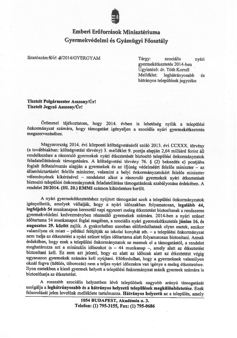 biztosítnk rendszeres Telefon: (1) 795-3155, Fx: (1) 795-0686 igényelhetik, melyek válllják, hogy nyári időszkbn folymtosn, leglább 44, gyermekvédelmi kedvezményben részesülő gyermekek számár.