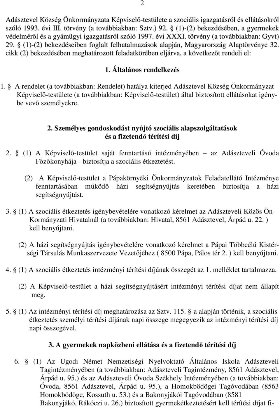 (1)-(2) bekezdéseiben foglalt felhatalmazások alapján, Magyarország Alaptörvénye 32. cikk (2) bekezdésében meghatározott feladatkörében eljárva, a következőt rendeli el: 1. Általános rendelkezés 1.