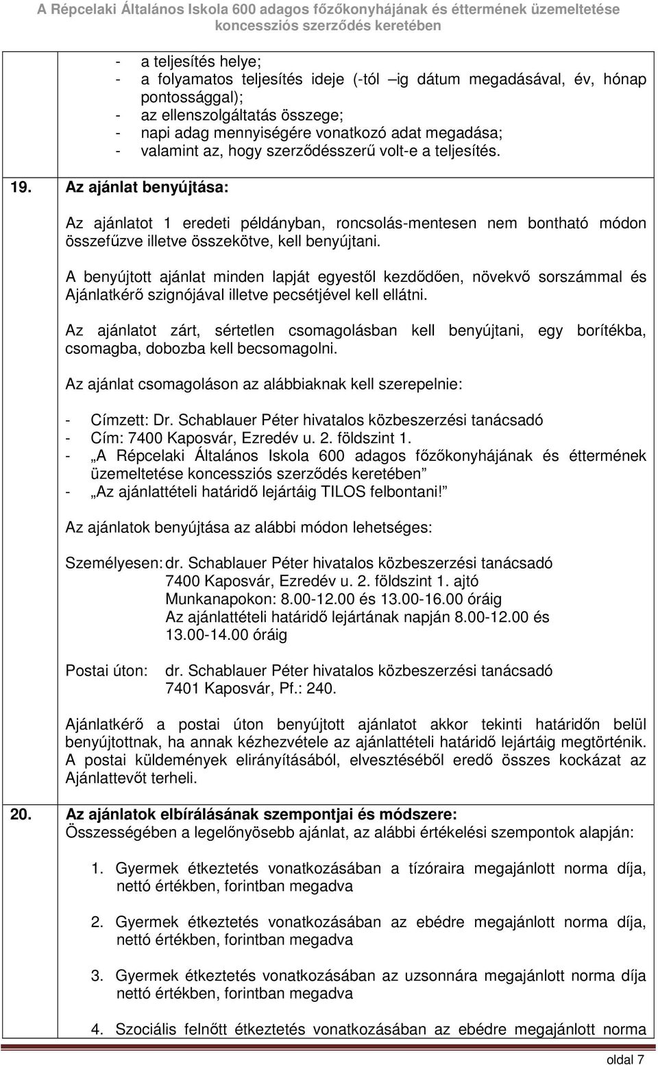 A benyújtott ajánlat minden lapját egyestıl kezdıdıen, növekvı sorszámmal és Ajánlatkérı szignójával illetve pecsétjével kell ellátni.
