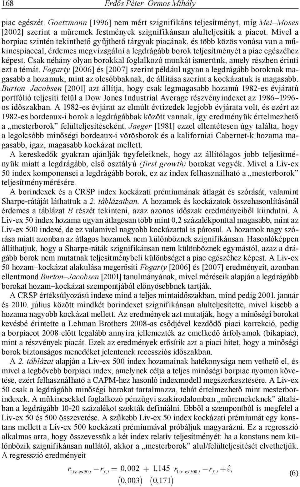 Csak néhány olyan borokkal foglalkozó munkát ismerünk, amely részben érinti ezt a témát.