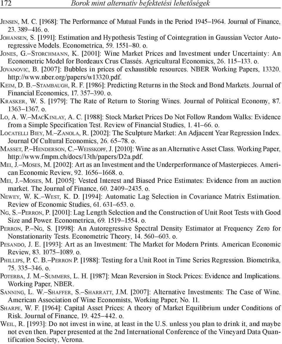 [001]: Wine Market Prices and Investment under Uncertainty: An Econometric Model for Bordeaux Crus Classés. Agricultural Economics, 6. 115 133. o. Jovanovic, B.