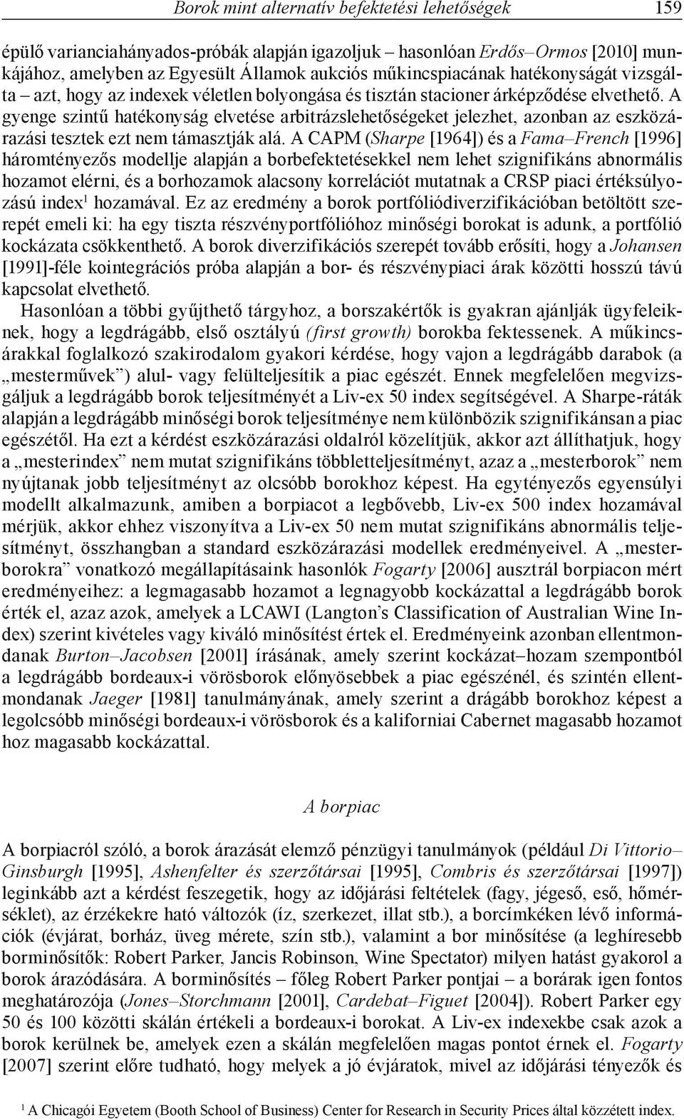 A gyenge szintű hatékonyság elvetése arbitrázslehetőségeket jelezhet, azonban az eszközárazási tesztek ezt nem támasztják alá.