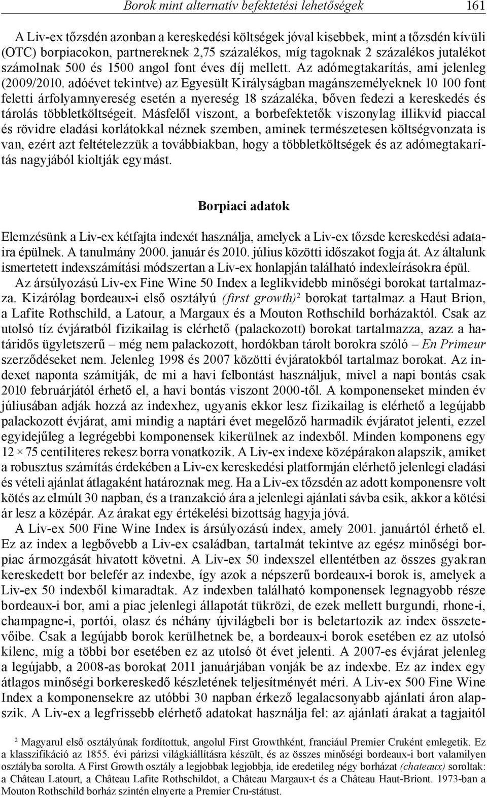 adóévet tekintve) az Egyesült Királyságban magánszemélyeknek 10 100 font feletti árfolyamnyereség esetén a nyereség 18 százaléka, bőven fedezi a kereskedés és tárolás többletköltségeit.