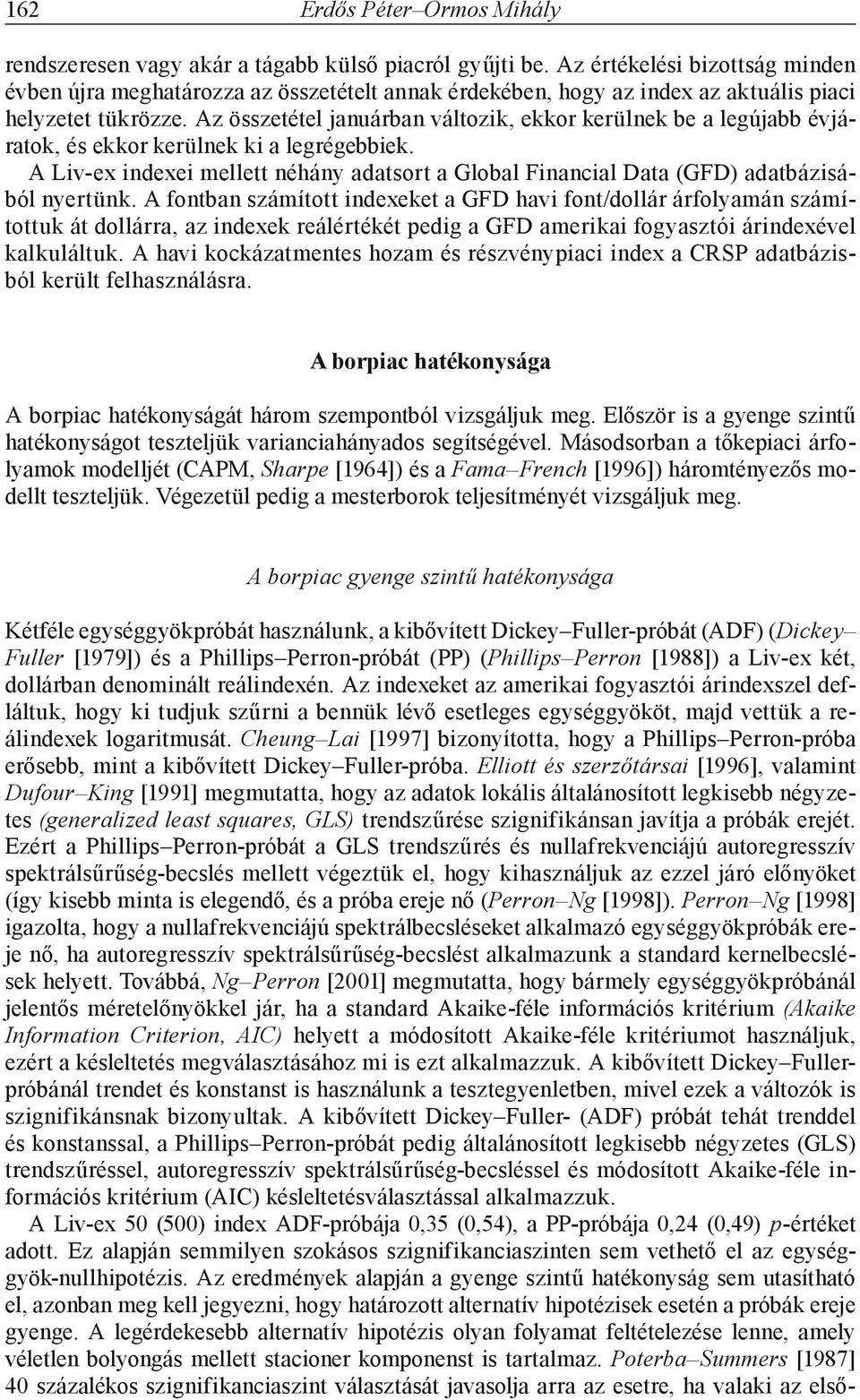 Az összetétel januárban változik, ekkor kerülnek be a legújabb évjáratok, és ekkor kerülnek ki a legrégebbiek.