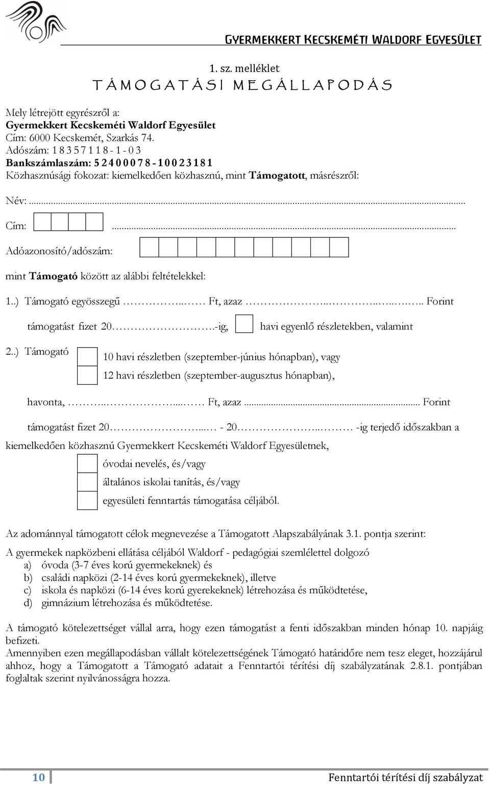 .. Adóazonosító/adószám: mint Támogató között az alábbi feltételekkel: 1..) Támogató egyösszegű.. Ft, azaz......... Forint támogatást fizet 20.-ig, havi egyenlő részletekben, valamint 2.