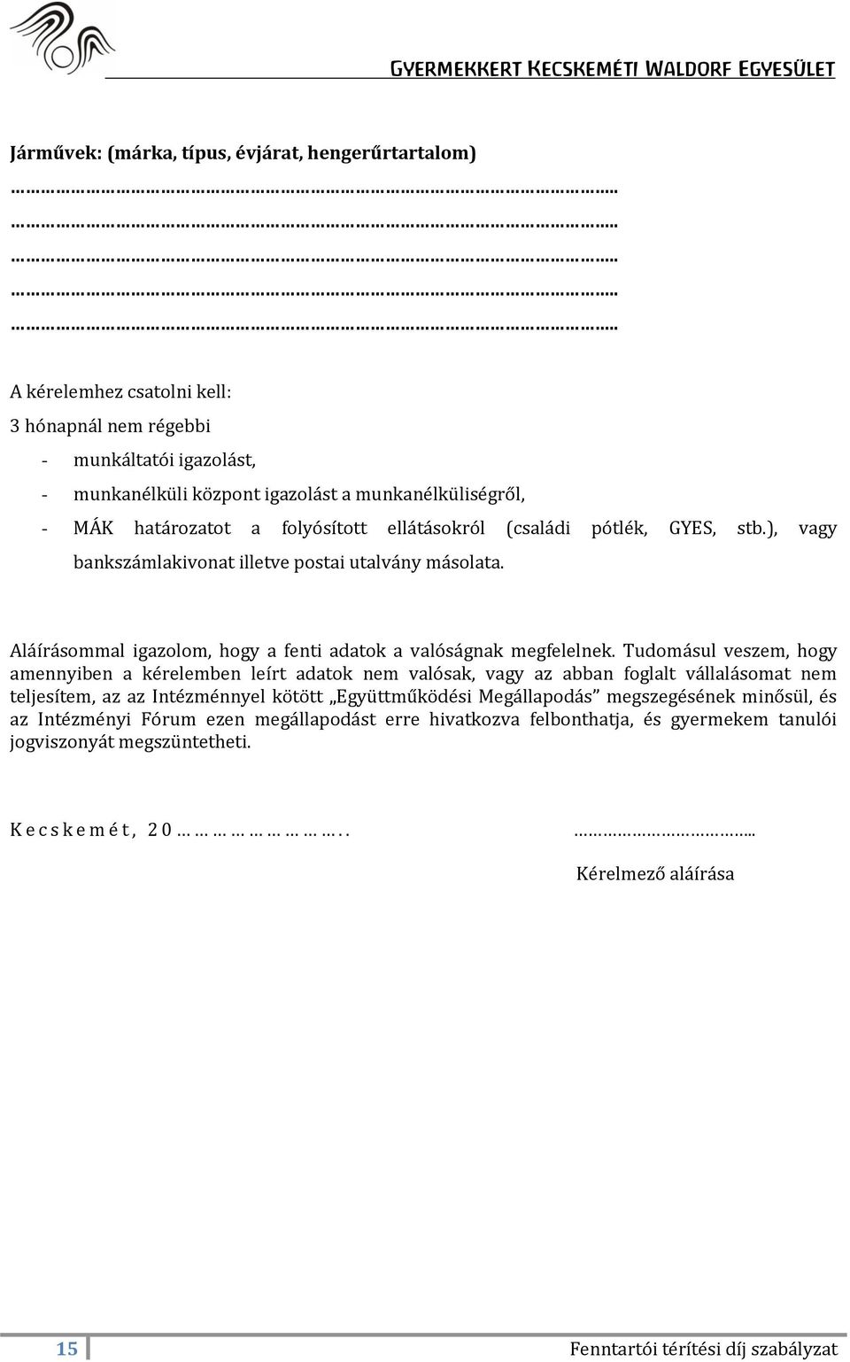 Tudomásul veszem, hogy amennyiben a kérelemben leírt adatok nem valósak, vagy az abban foglalt vállalásomat nem teljesítem, az az Intézménnyel kötött Együttműködési Megállapodás megszegésének