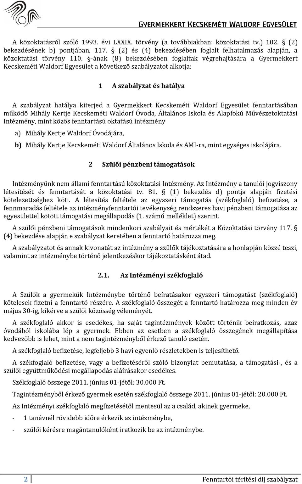 -ának (8) bekezdésében foglaltak végrehajtására a Gyermekkert Kecskeméti Waldorf Egyesület a következő szabályzatot alkotja: 1 A szabályzat és hatálya A szabályzat hatálya kiterjed a Gyermekkert