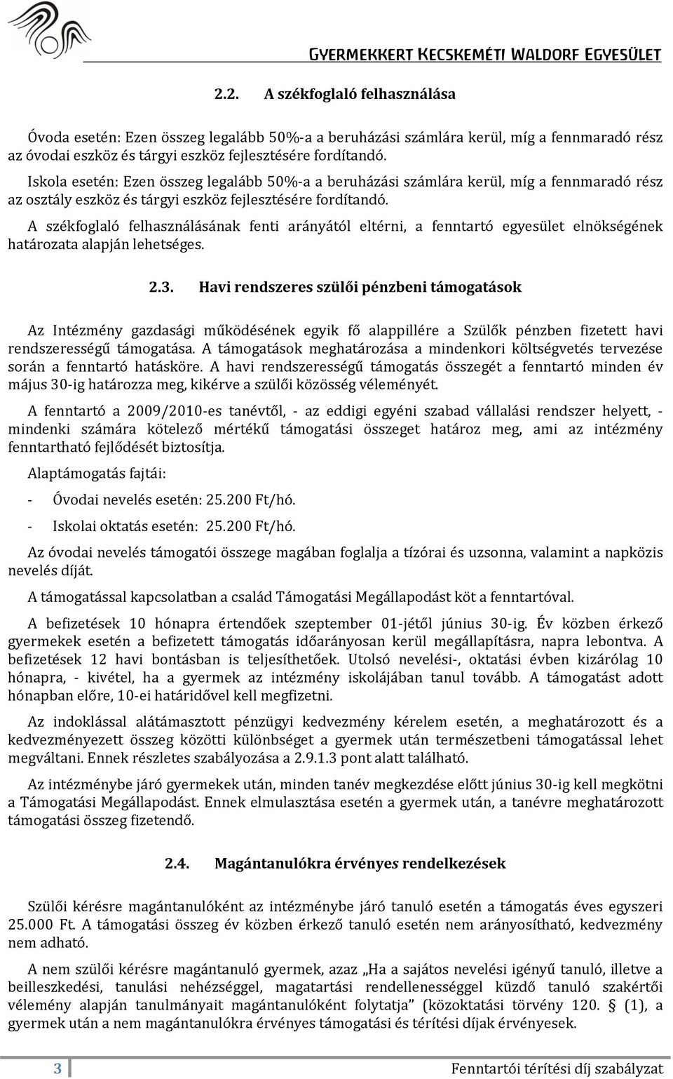 A székfoglaló felhasználásának fenti arányától eltérni, a fenntartó egyesület elnökségének határozata alapján lehetséges. 2.3.