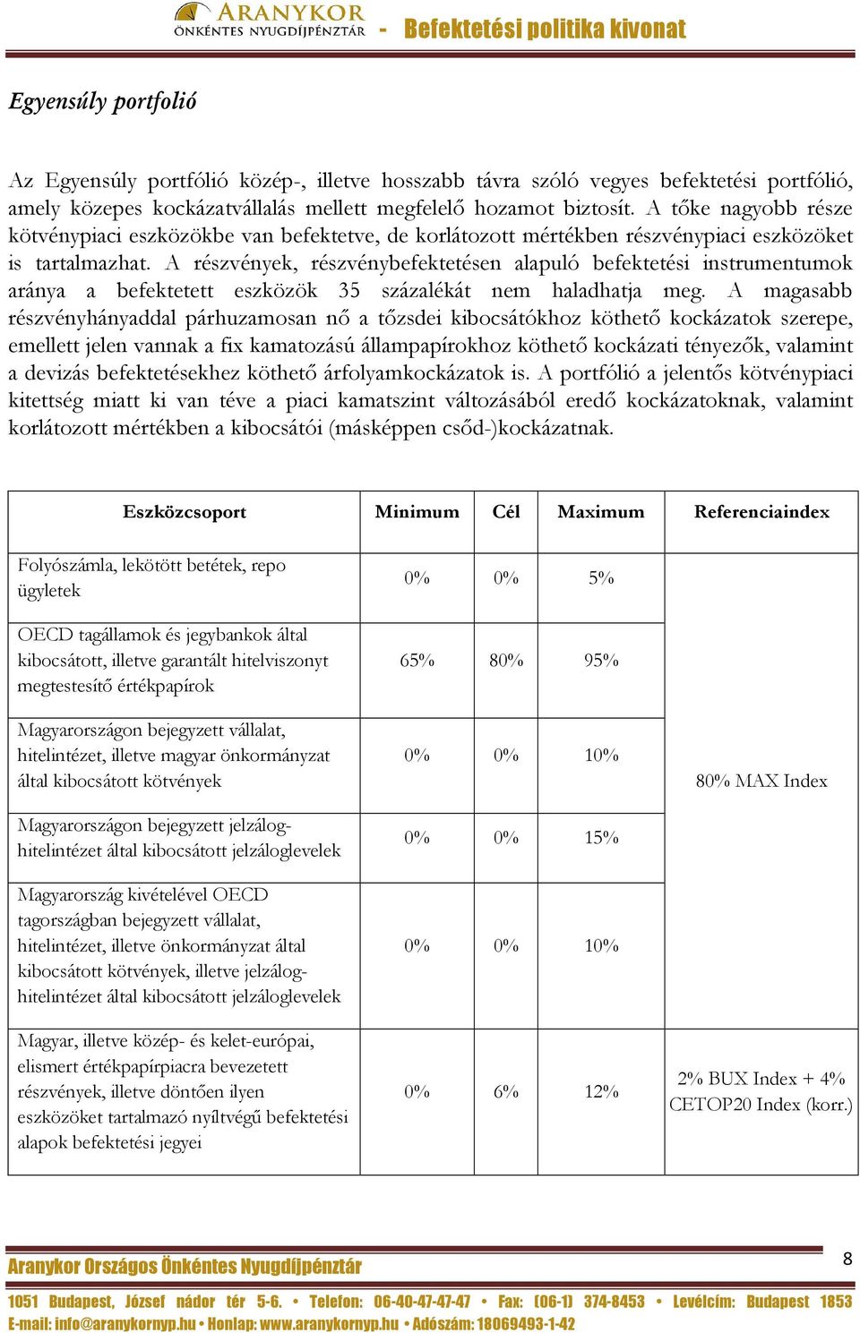 A részvények, részvénybefektetésen alapuló befektetési instrumentumok aránya a befektetett eszközök 35 százalékát nem haladhatja meg.