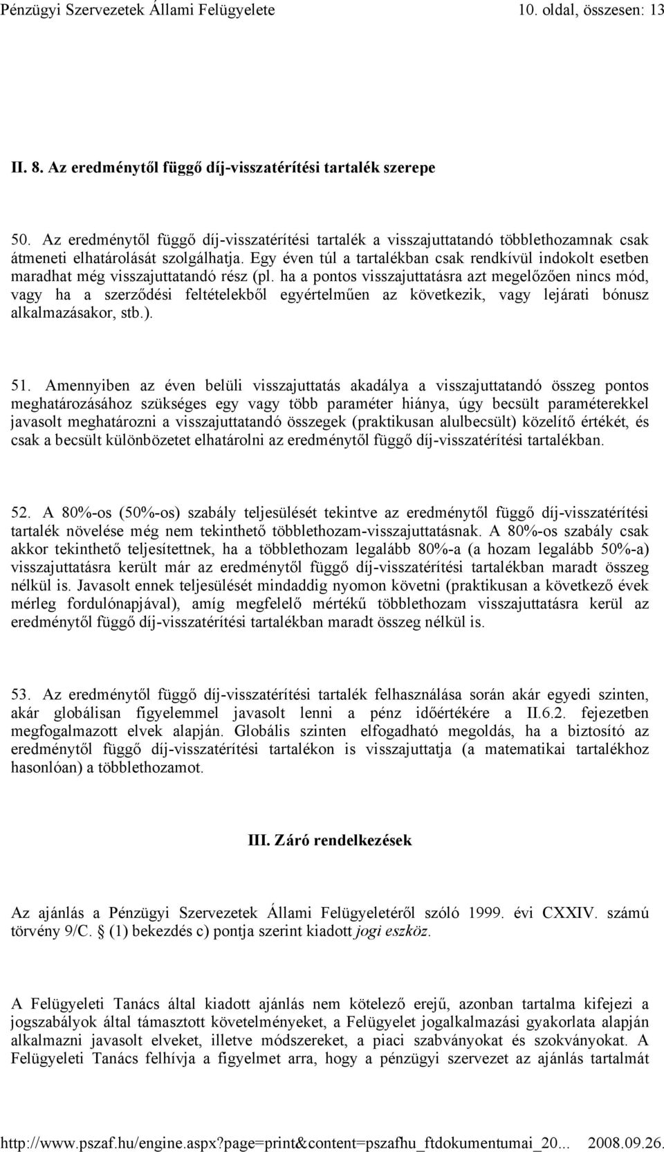 Egy éven túl a tartalékban csak rendkívül indokolt esetben maradhat még visszajuttatandó rész (pl.