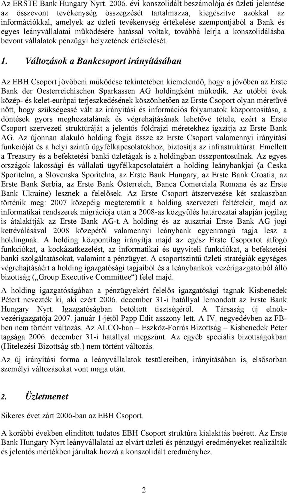 és egyes leányvállalatai működésére hatással voltak, továbbá leírja a konszolidálásba bevont vállalatok pénzügyi helyzetének értékelését. 1.
