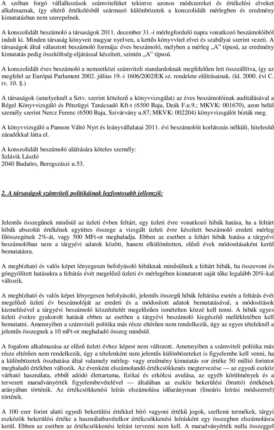 Minden társaság könyveit magyar nyelven, a kettıs könyvvitel elvei és szabályai szerint vezeti.