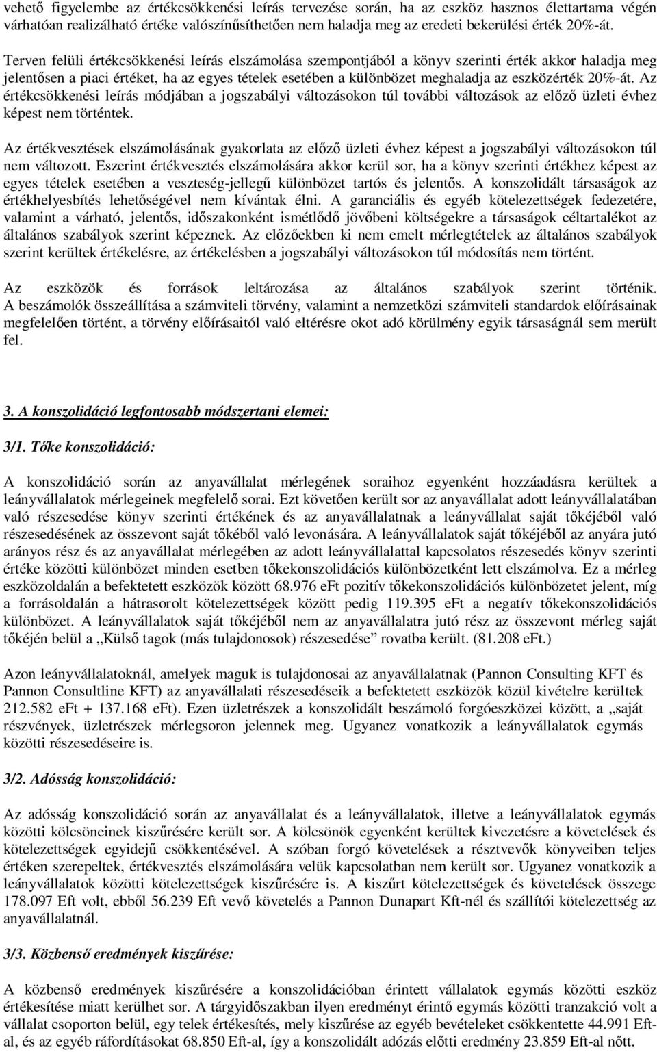 20%-át. Az értékcsökkenési leírás módjában a jogszabályi változásokon túl további változások az elızı üzleti évhez képest nem történtek.