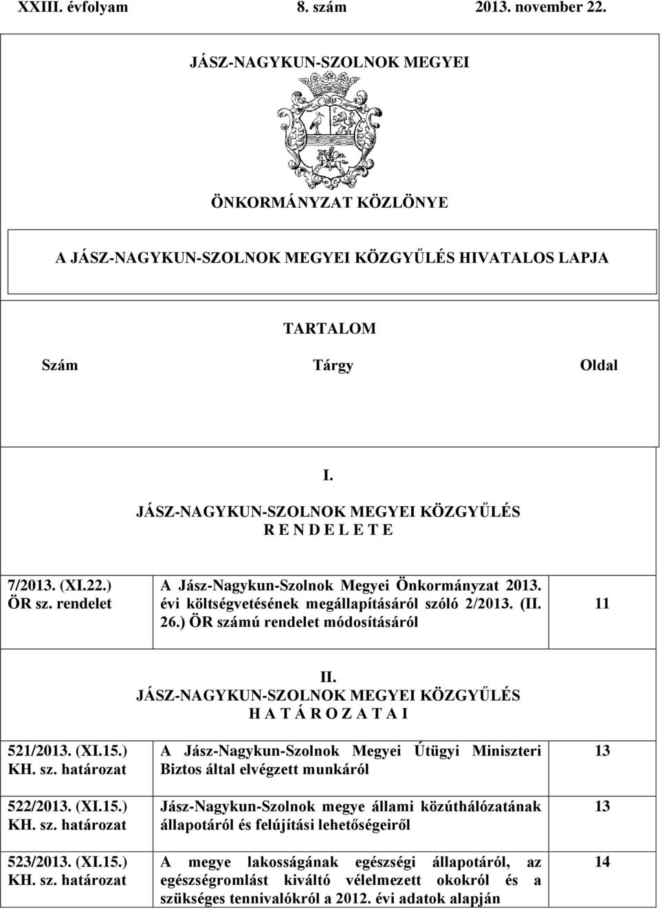 ) ÖR számú rendelet módosításáról 11 521/2013. (XI.15.) 522/2013. (XI.15.) 523/2013. (XI.15.) II.