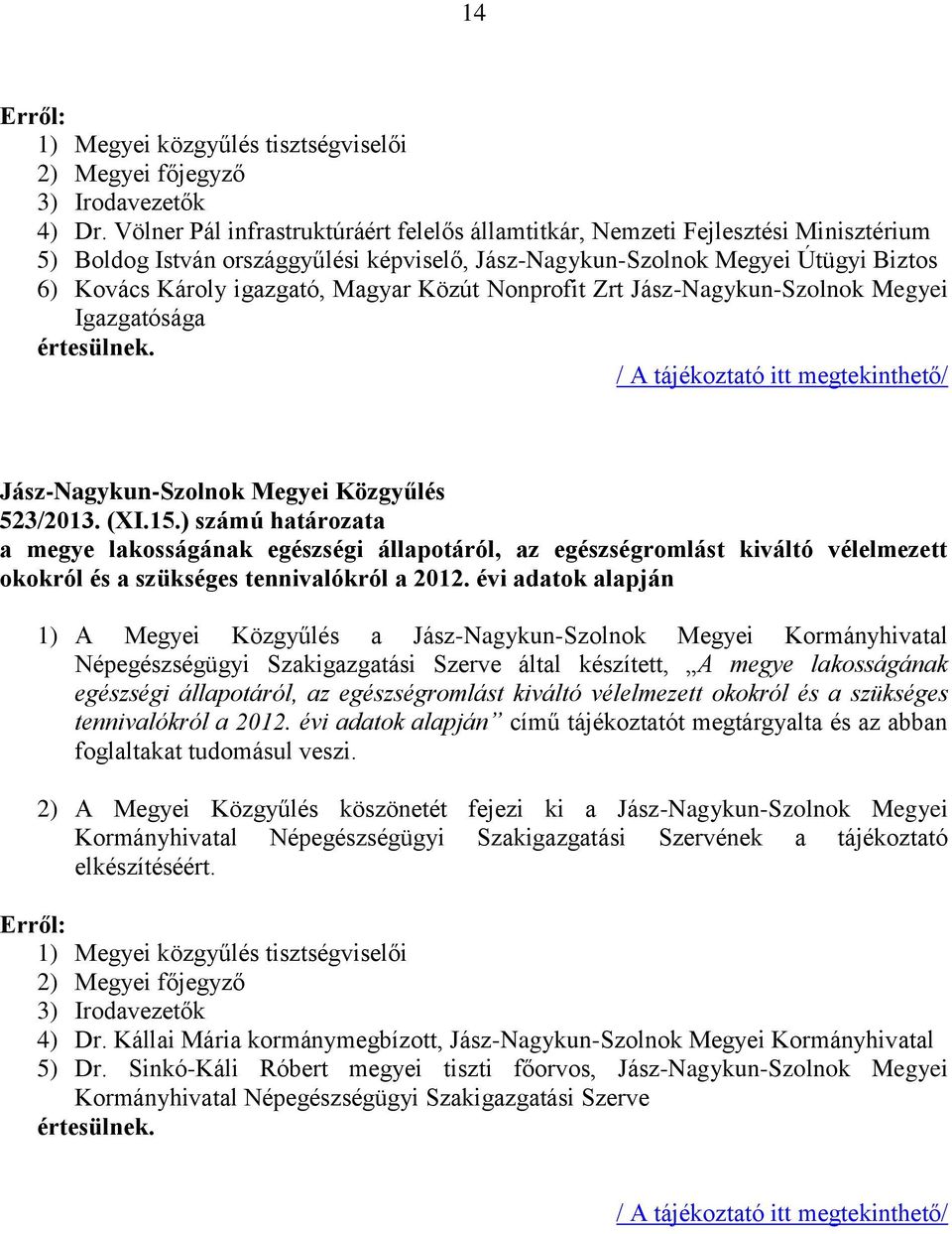 Magyar Közút Nonprofit Zrt Jász-Nagykun-Szolnok Megyei Igazgatósága / A tájékoztató itt megtekinthető/ 523/2013. (XI.15.