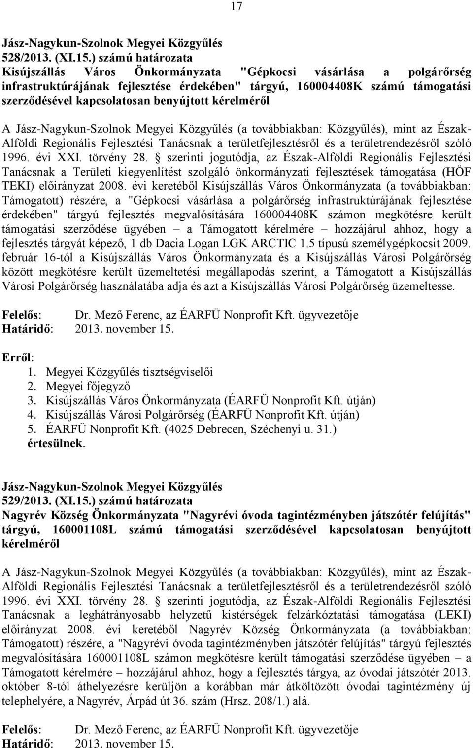 benyújtott kérelméről A (a továbbiakban: Közgyűlés), mint az Észak- Alföldi Regionális Fejlesztési Tanácsnak a területfejlesztésről és a területrendezésről szóló 1996. évi XXI. törvény 28.